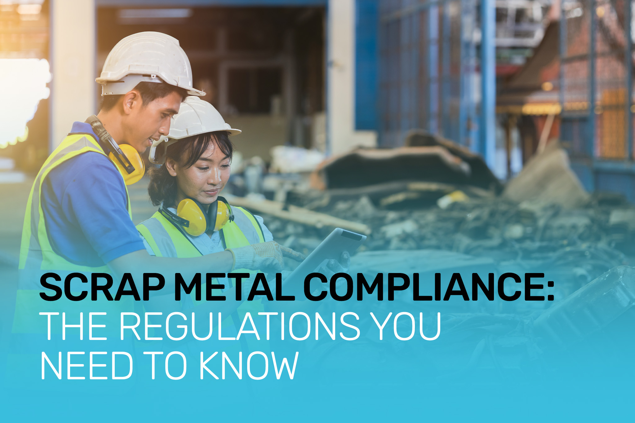 Scrap metal compliance: the regulations you need to know
